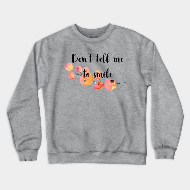 Don't Tell Me to Smile Crewneck Sweatshirt by Jen Talley Design